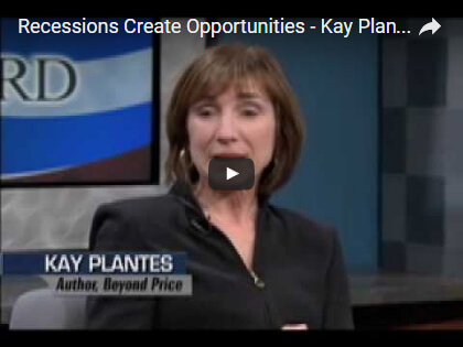 Recessions Create Opportunities - Kay Plantes